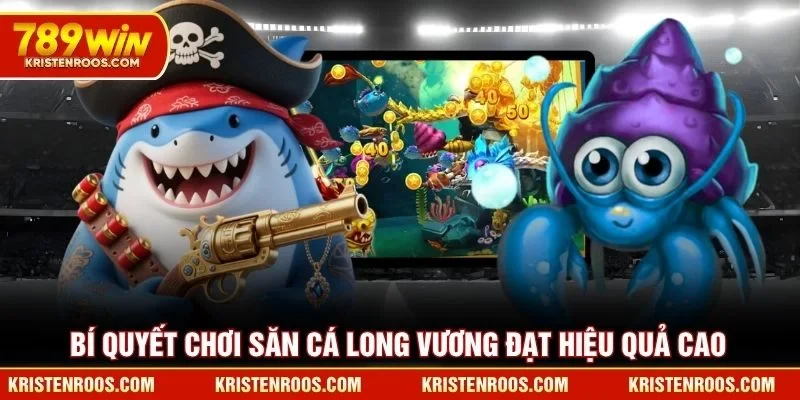Bắn Cá Long Vương 789WIN Chinh Phục Đáy Biển Huyền Bí 3 Bí quyết chơi Săn Cá Long Vương 789WIN đạt hiệu quả cao